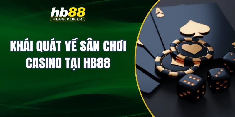 Khái quát về sân chơi casino tại HB88