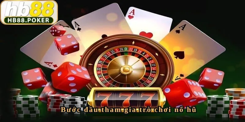 Quá trình tham gia chơi tại Nổ hũ HB88
