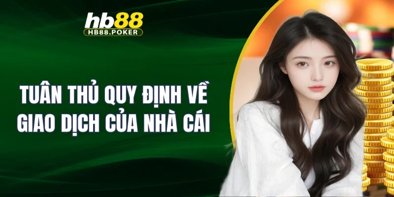 Tuân thủ quy định về giao dịch của nhà cái