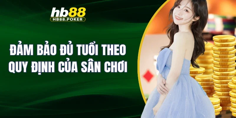 Chơi có trách nhiệm 1 Đảm bảo đủ tuổi theo quy định của sân chơi