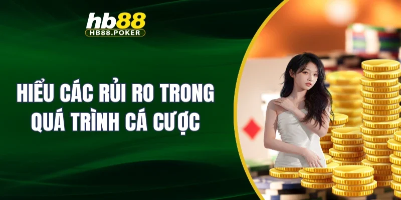 Chơi có trách nhiệm 4 Hiểu các rủi ro trong quá trình cá cược