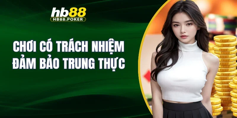 Chơi có trách nhiệm 2 Chơi có trách nhiệm đảm bảo trung thực