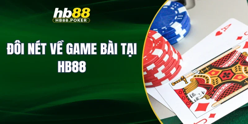 Đôi nét về game bài tại HB88