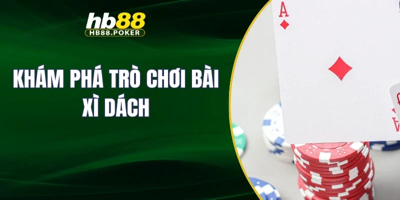 Khám phá trò chơi bài xì dách