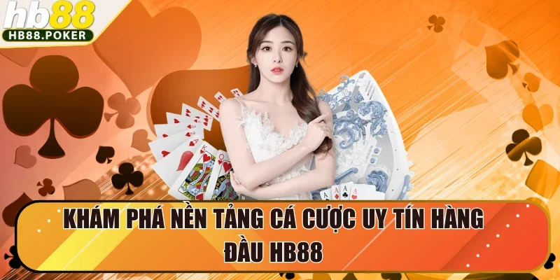 Hb88 75 Khám phá nền tảng cá cược uy tín hàng đầu HB88