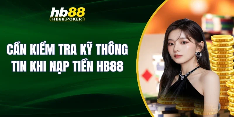 nạp tiền 4 Cần kiểm tra kỹ thông tin khi nạp tiền HB88