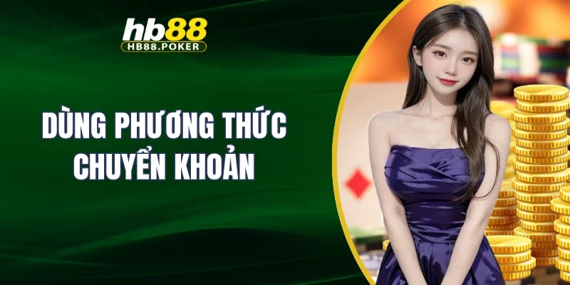 nạp tiền 2 Dùng phương thức chuyển khoản