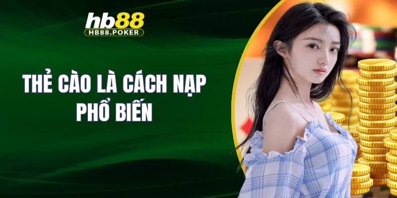 nạp tiền 3 Thẻ cào là cách nạp phổ biến