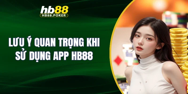 Lưu ý quan trọng khi sử dụng app HB88