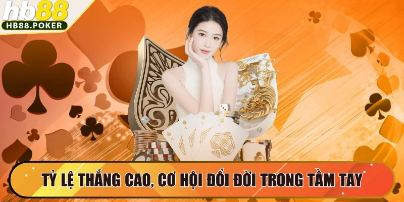 Hb88 76 Tỷ lệ thắng cao, cơ hội đổi đời trong tầm tay