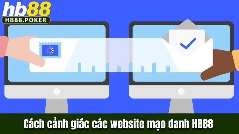 Cách cảnh giác các website lừa đảo, mạo danh thương hiệu HB88