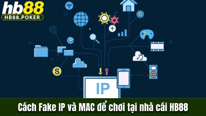 Cách Fake IP và MAC để chơi tại nhà cái HB88