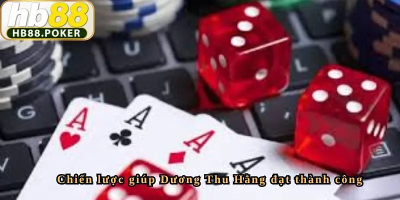 Chiến lược giúp Dương Thu Hằng đạt thành công