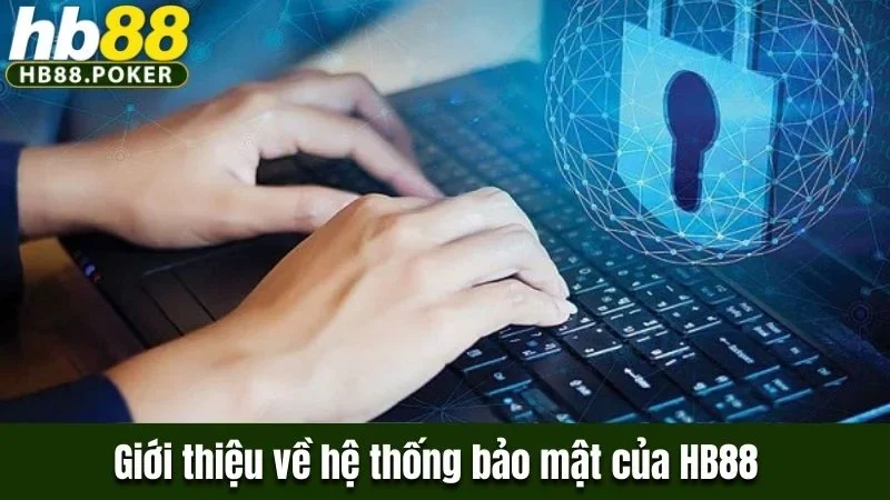 Giới thiệu về hệ thống bảo mật của HB88 