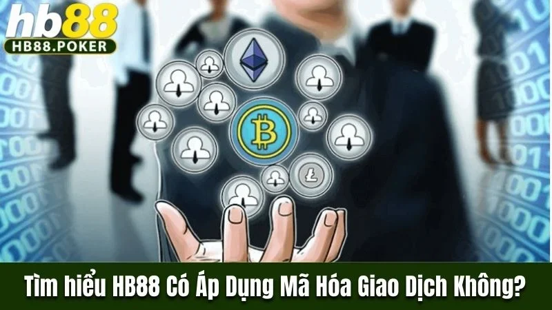 Nhà cái HB88 có áp dụng mã hóa giao dịch không