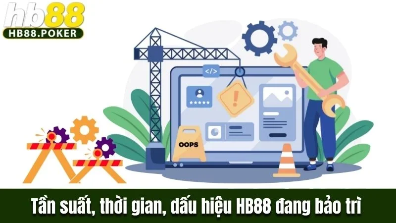 Tần suất, thời gian và dấu hiệu nhận biết HB88 đang bảo trì 