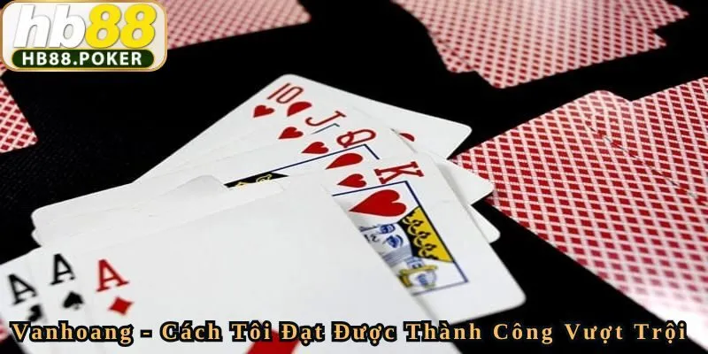 Vanhoang - Cách Tôi Đạt Được Thành Công Vượt Trội Trong Game