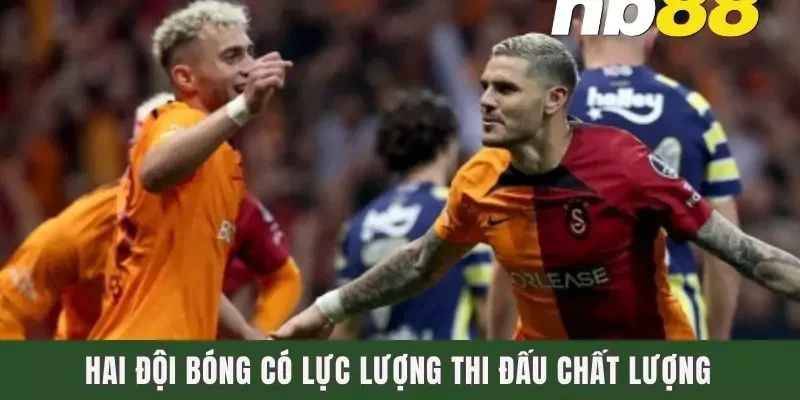 Hai đội bóng có lực lượng thi đấu chất lượng