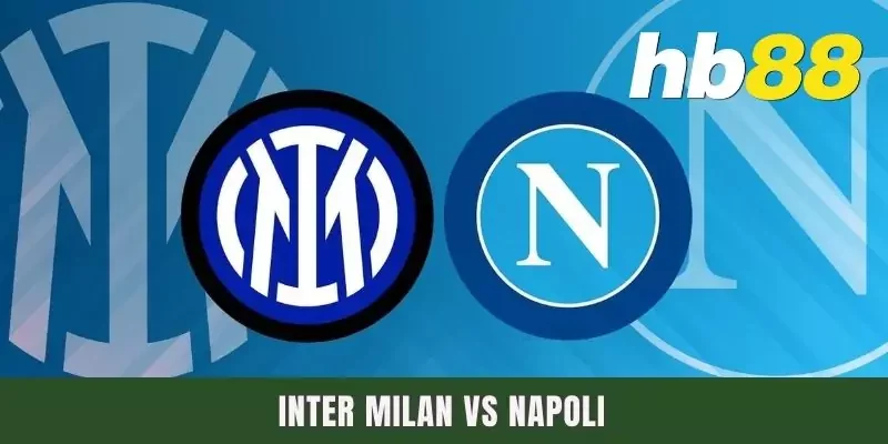 Dự Đoán Inter Milan Vs Napoli Vào Ngày 2/3/2025 Lúc 00h00