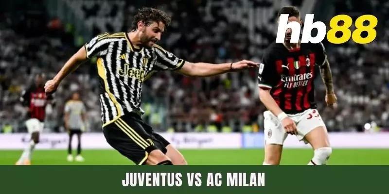 Dự Đoán Juventus Vs AC Milan Diễn Ra Ngày 19/1 Lúc 00h00