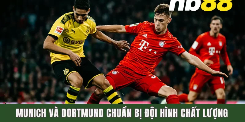 Dự Đoán Bayern Munich Vs Borussia Dortmund Ngày 12/4 2 Munich và Dortmund chuẩn bị đội hình chất lượng