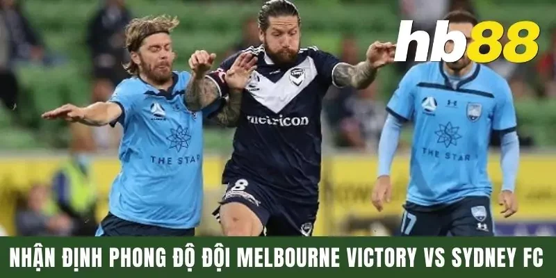 Dự Đoán Melbourne Victory Vs Sydney FC Lúc 15h35 Ngày 24/1 1 Nhận định phong độ đội Melbourne và Sydney FC