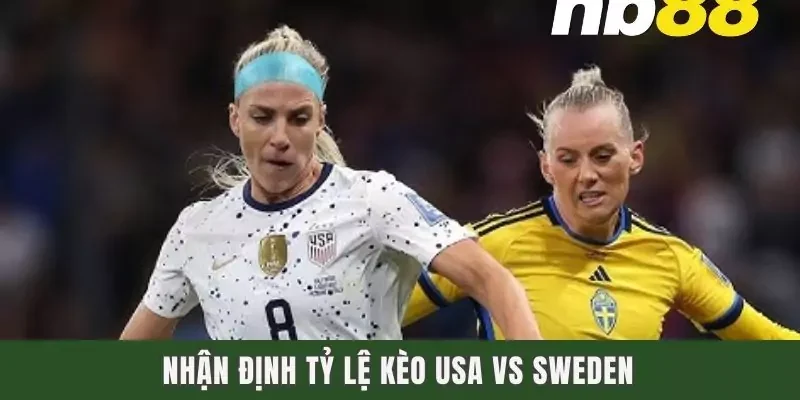 Nhận định tỷ lệ kèo USA vs Sweden