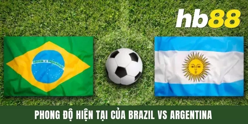 Phong độ hiện tại của Brazil và Argentina