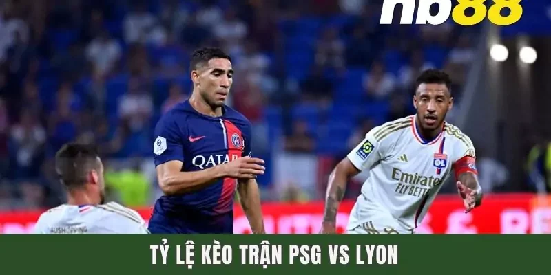 Tỷ lệ kèo trận PSG vs Lyon